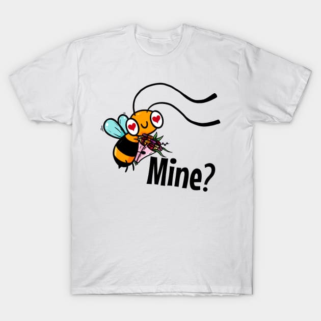 Bee Mine? T-Shirt by aGoM